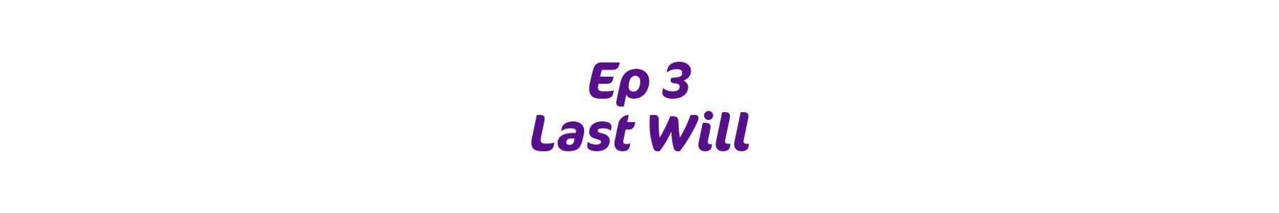 ep3. last will